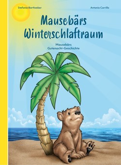 Mausebärs Winterschlaftraum von Antonio,  Carrillo, Bartlweber,  Stefanie