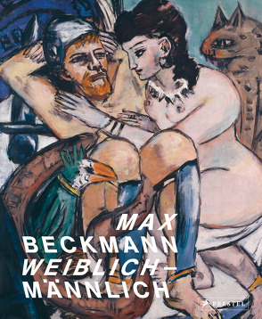 Max Beckmann. weiblich-männlich von Colditz,  Sophia, Copeland Buenger,  Barbara, Hamburger Kunsthalle, Hubrich,  Ann-Kathrin, Noll,  Thomas, Schick,  Karin, Söll,  Änne