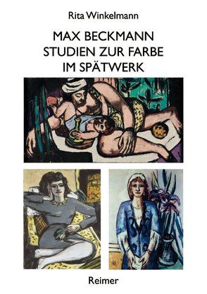 Max Beckmann – Studien zur Farbe im Spätwerk von Winkelmann,  Rita