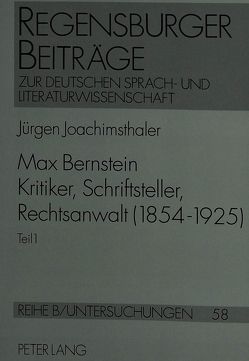 Max Bernstein- Kritiker, Schriftsteller, Rechtsanwalt (1854-1925) von Joachimsthaler,  Jürgen