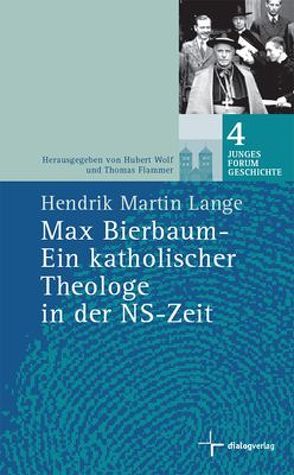 Max Bierbaum – Ein katholischer Theologe in der NS-Zeit von Flammer,  Thomas, Lange,  Hendrik M, Wolf,  Hubert