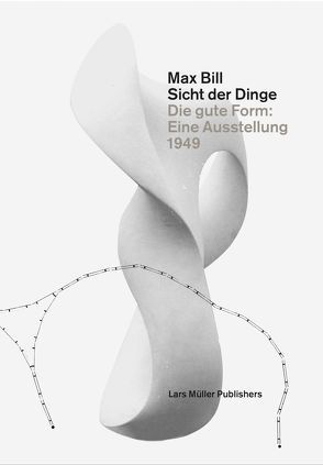 Max Bill. Sicht der Dinge von Müller,  Lars