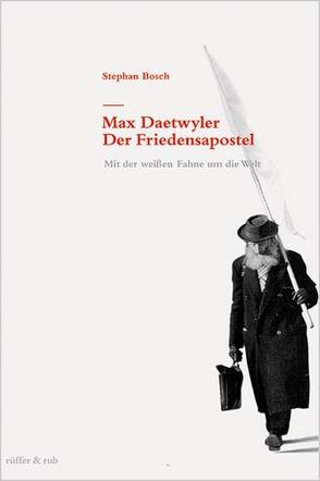 Max Daetwyler – Der Friedensapostel von Bosch,  Stephan