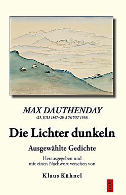 Max Dauthendey (25. Juli 1867–29. August 1918). Die Lichter dunkeln von Kühnel,  Klaus, Max,  Dauthendey