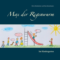 Max der Regenwurm von Bachschuster,  Max, Heimbucher,  Silvia