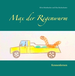Max der Regenwurm von Bachschuster,  Max, Heimbucher,  Silvia