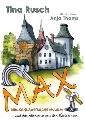 Max, der schlaue Bücherwurm … und das Abenteuer mit den Einbrechern von Rusch,  Tina