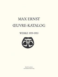 Max Ernst Oeuvre-Katalog Band 5 Werke 1939-1953 von Metken,  Sigrid u. Günter, Spies,  Werner