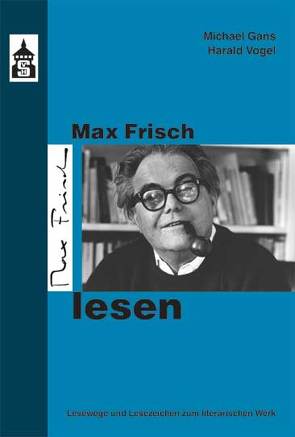 Max Frisch lesen von Gans,  Michael, Vogel,  Harald