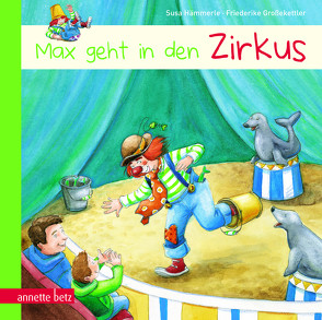 Max geht in den Zirkus von Großekettler,  Friederike, Hämmerle,  Susa