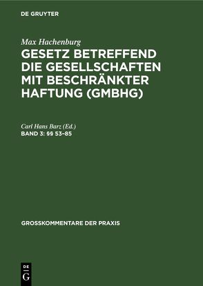 Max Hachenburg: Gesetz betreffend die Gesellschaften mit beschränkter Haftung (GmbHG) / §§ 53–85 von Barz,  Carl Hans