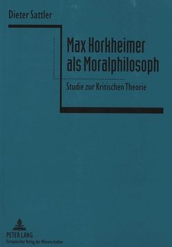 Max Horkheimer als Moralphilosoph von Sattler,  Dieter Stephan