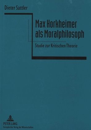 Max Horkheimer als Moralphilosoph von Sattler,  Dieter Stephan