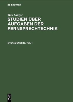 Max Langer: Studien über Aufgaben der Fernsprechtechnik / Max Langer: Studien über Aufgaben der Fernsprechtechnik. Ergänzungsbd. Teil 1 von Langer,  Max