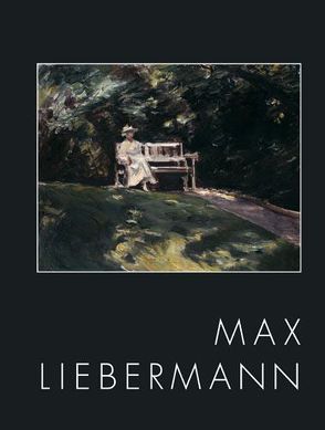 Max Liebermann 1847-1935 „Ich bin doch nur ein Maler“ von Dettmer,  Frauke, Guratzsch,  Herwig, Liebermann,  Max, Schütte,  Margret