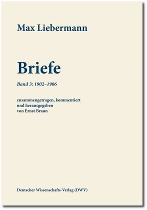 Max Liebermann: Briefe / Max Liebermann: Briefe von Braun,  Ernst, Liebermann,  Max