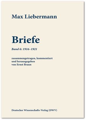 Max Liebermann: Briefe / Max Liebermann: Briefe von Braun,  Ernst, Liebermann,  Max