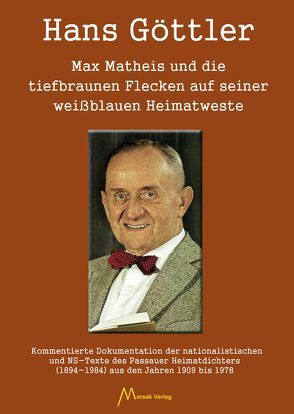 Max Matheis und die tiefbraunen Flecken auf seiner weißblauen Heimatweste von Göttler,  Hans