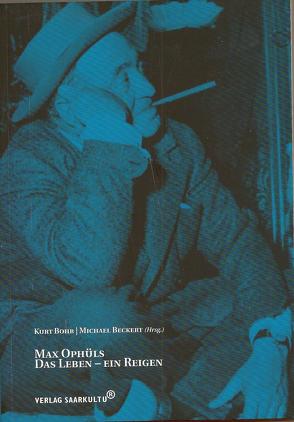 Max Ophüls. Das Leben – Ein Reigen von Beckert,  Michael, Bohr,  Kurt