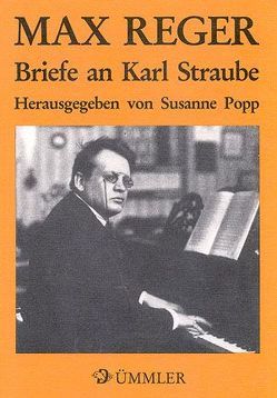 Max Reger. Briefe an Karl Straube von Popp,  Susanne