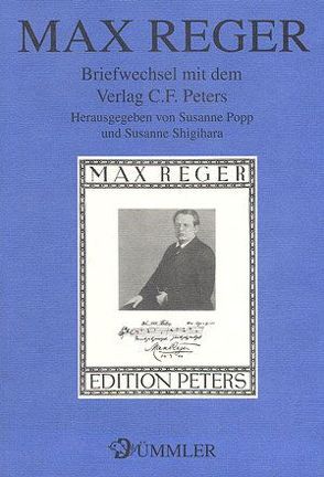 Max Reger. Briefwechsel mit dem Verlag C. F. Peters von Popp,  Susanne, Shigihara,  Susanne