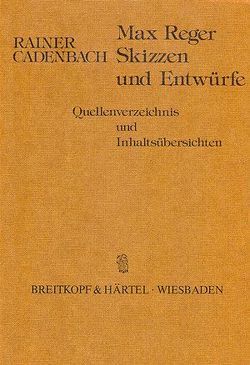 Max Reger – Skizzen und Entwürfe von Cadenbach,  Rainer