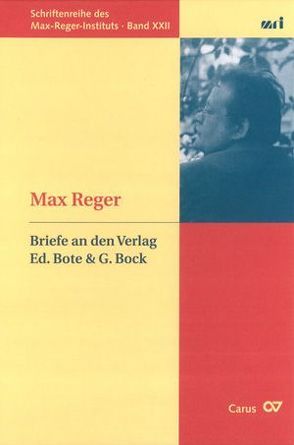 Max Reger: Briefe an den Verlag Ed. Bote & G. Bock von Mueller,  Herta, Schaarwächter,  Jürgen