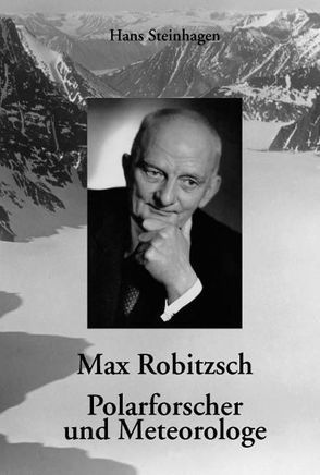 Max Robitzsch – Polarforscher und Meteorologe von Steinhagen,  Hans