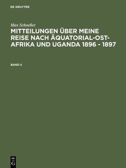 Max Schöller: Mitteilungen über meine Reise nach Äquatorial-Ost-Afrika… / Max Schöller: Mitteilungen über meine Reise nach Äquatorial-Ost-Afrika…. Band II von Schöller,  Max