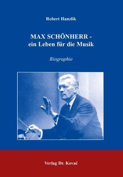 Max Schönherr – ein Leben für die Musik von Hanzlik,  Robert