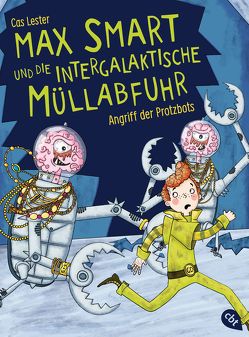 Max Smart und die intergalaktische Müllabfuhr – Angriff der Protzbots von Brandhorst,  Andreas, Lester,  Cas, Parciak,  Monika