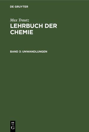 Max Trautz: Lehrbuch der Chemie / Unwandlungen von Trautz,  Max