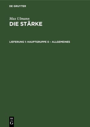 Max Ulmann: Die Stärke / Hauptgruppe 0 – Allgemeines von Ulmann,  Max