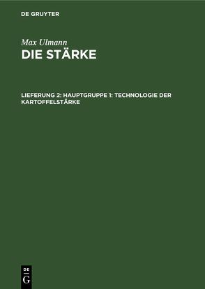 Max Ulmann: Die Stärke / Hauptgruppe 1: Technologie der Kartoffelstärke von Ulmann,  Max