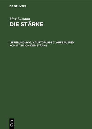 Max Ulmann: Die Stärke / Hauptgruppe 7: Aufbau und Konstitution der Stärke von Ulmann,  Max