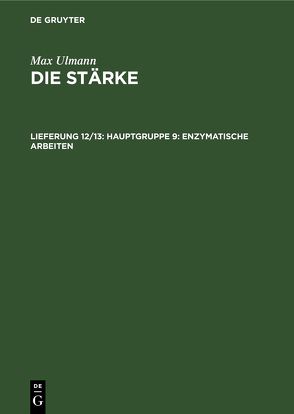 Max Ulmann: Die Stärke / Hauptgruppe 9: Enzymatische Arbeiten von Ulmann,  Max