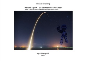 Max und ArgoxX – Ein Science fiction für Kinder von Straetling,  Renate