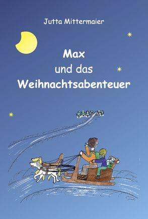 Max und das Weihnachtsabenteuer von Mittermaier,  Jutta