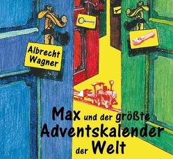 Max und der größte Adventskalender der Welt von Wagner,  Albrecht