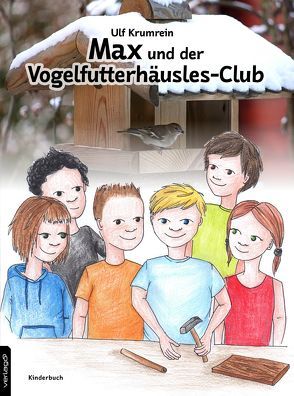 Max und der Vogelfutterhäusles-Club von Ulf,  Krumrein