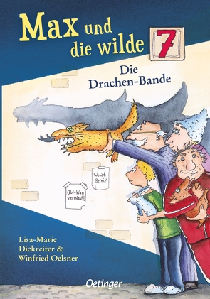 Max und die wilde 7 3. Die Drachen-Bande von Dickreiter,  Lisa-Marie, Krause,  Ute, Oelsner,  Winfried