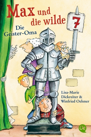 Max und die wilde 7 2. Die Geister-Oma von Dickreiter,  Lisa-Marie, Krause,  Ute, Oelsner,  Winfried