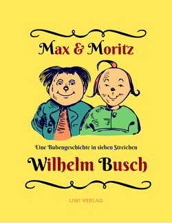 Max und Moritz – Eine Bubengeschichte in sieben Streichen von Busch,  Wilhelm