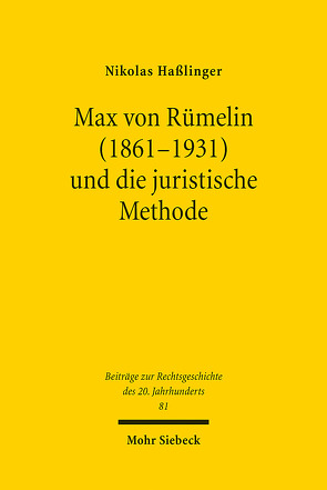 Max von Rümelin (1861-1931) und die juristische Methode von Haßlinger,  Nikolas