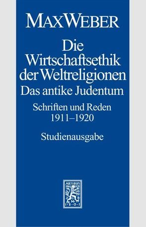 Max Weber Gesamtausgabe. Studienausgabe / Schriften und Reden / Die Wirtschaftsethik der Weltreligionen. Das antike Judentum. Schriften und Reden 1911-1920 von Offermann,  Julia, Otto,  Eckart, Weber,  Max