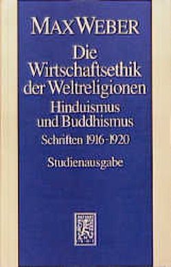 Max Weber Gesamtausgabe. Studienausgabe / Schriften und Reden / Die Wirtschaftsethik der Weltreligionen. Hinduismus und Buddhismus von Golzio,  K H, Schmidt-Glintzer,  H, Weber,  Max