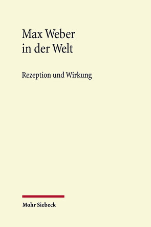 Max Weber in der Welt von Kaiser,  Michael, Max Weber Stiftung,  Max, Rosenbach,  Harald