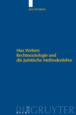 Max Webers Rechtssoziologie und die juristische Methodenlehre von Petersen,  Jens