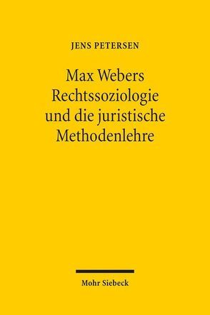 Max Webers Rechtssoziologie und die juristische Methodenlehre von Petersen,  Jens