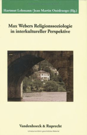 Max Webers Religionssoziologie in interkultureller Perspektive von Anter,  Andreas, Bechert,  Heinz, Benedict,  Philip, Beyer-Thoma,  Hermann, Eisenstadt,  Shmuel Noah, Hübinger,  Gangolf, Lehmann,  Hartmut, Oexle,  Otto Gerhard, Ouedraogo,  Jean Martin, Paul,  Jürgen, Schmidt-Glintzer,  Helwig, Tyrell,  Hartmann, Weiß,  Johannes, Wellenreuther,  Hermann